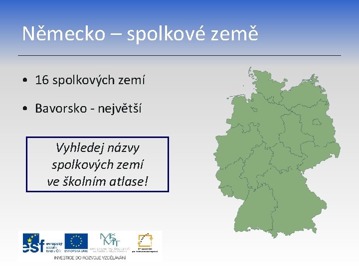 Německo – spolkové země • 16 spolkových zemí • Bavorsko - největší Vyhledej názvy