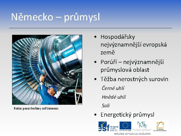 Německo – průmysl • Hospodářsky nejvýznamnější evropská země • Porúří – nejvýznamnější průmyslová oblast