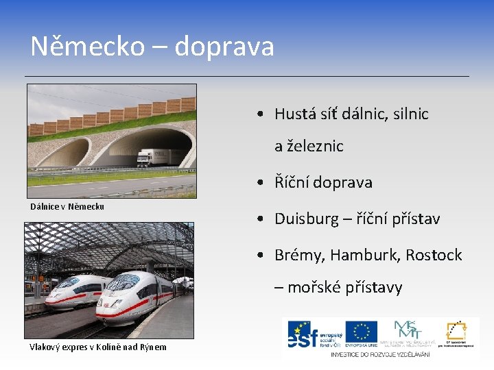 Německo – doprava • Hustá síť dálnic, silnic a železnic • Říční doprava Dálnice