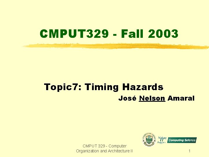 CMPUT 329 - Fall 2003 Topic 7: Timing Hazards José Nelson Amaral CMPUT 329