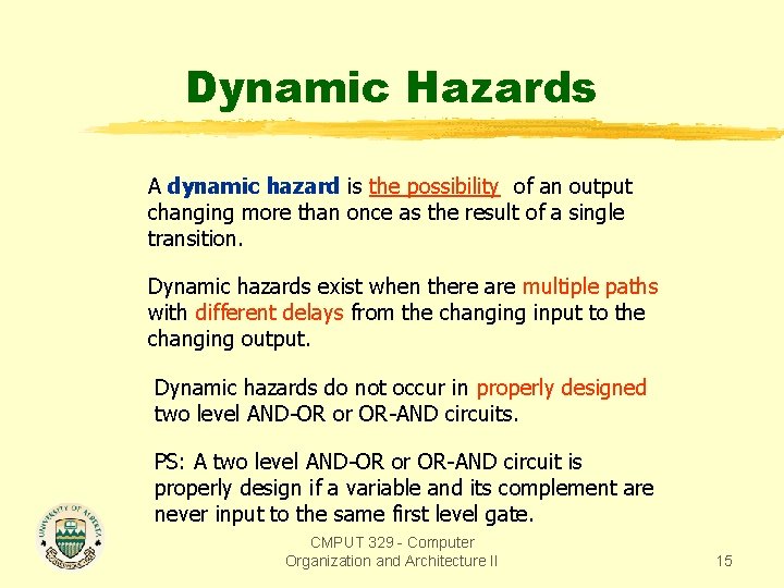 Dynamic Hazards A dynamic hazard is the possibility of an output changing more than