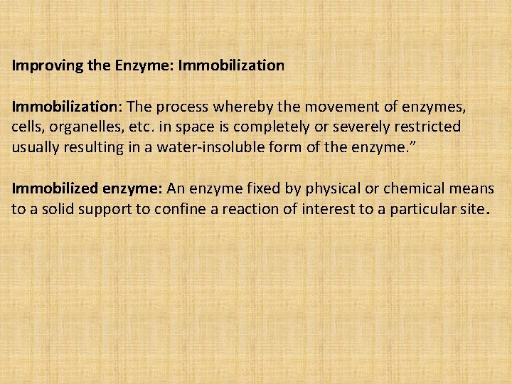 Improving the Enzyme: Immobilization: The process whereby the movement of enzymes, cells, organelles, etc.