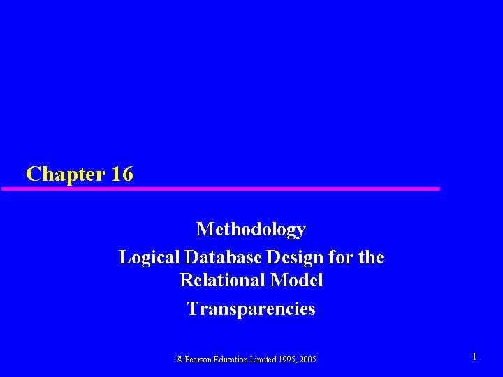 Chapter 16 Methodology Logical Database Design for the Relational Model Transparencies © Pearson Education