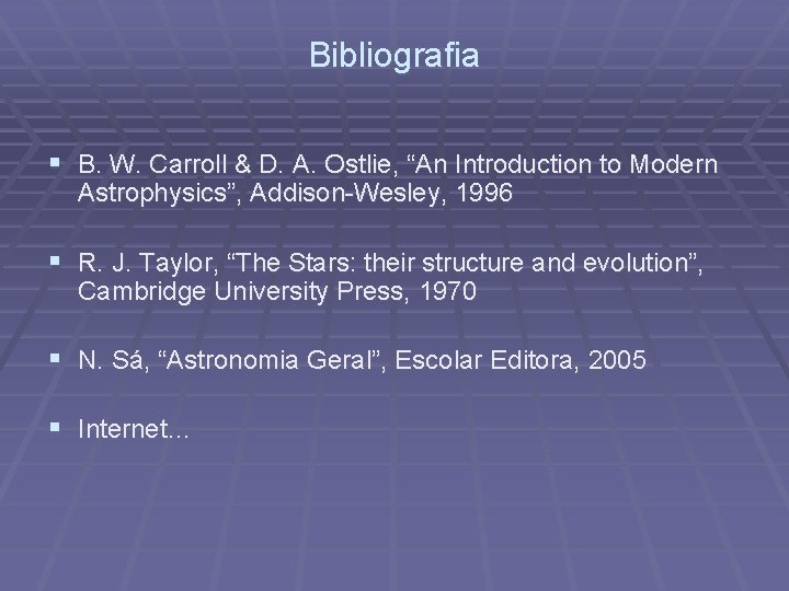 Bibliografia § B. W. Carroll & D. A. Ostlie, “An Introduction to Modern Astrophysics”,