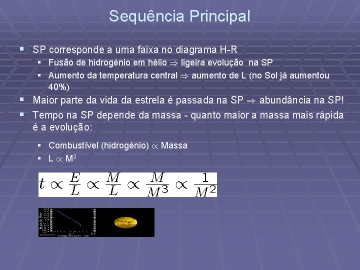 Sequência Principal § SP corresponde a uma faixa no diagrama H-R § Fusão de