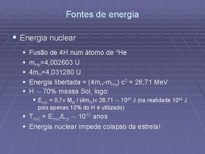 Fontes de energia § Energia nuclear § § § Fusão de 4 H num