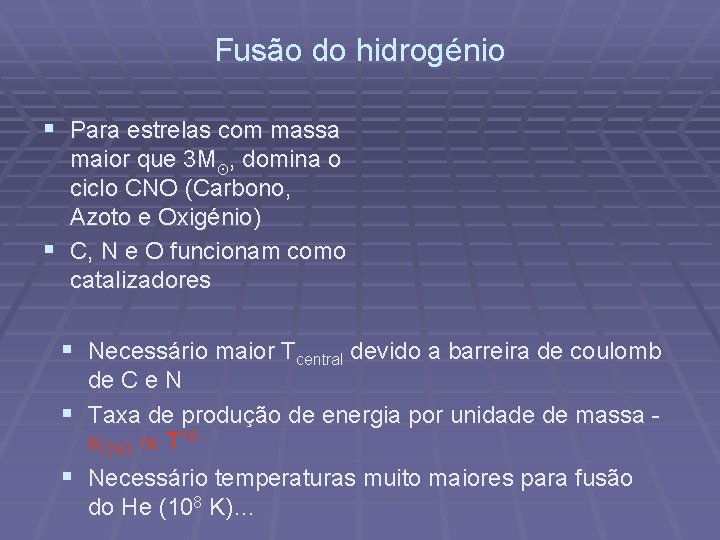 Fusão do hidrogénio § Para estrelas com massa maior que 3 M¯, domina o