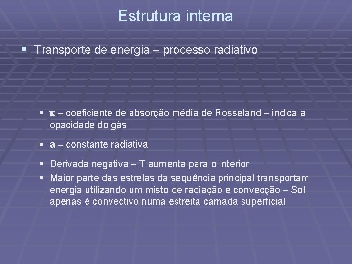 Estrutura interna § Transporte de energia – processo radiativo § – coeficiente de absorção