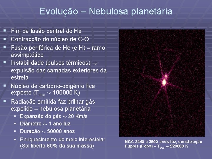 Evolução – Nebulosa planetária § § § Fim da fusão central do He Contracção