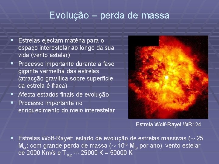 Evolução – perda de massa § Estrelas ejectam matéria para o espaço interestelar ao