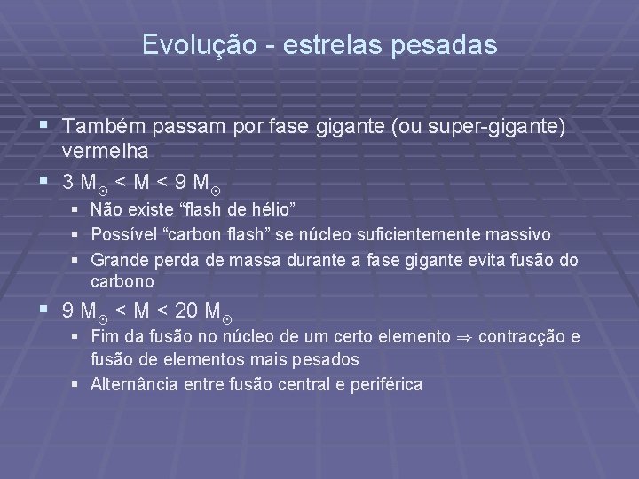 Evolução - estrelas pesadas § Também passam por fase gigante (ou super-gigante) vermelha §