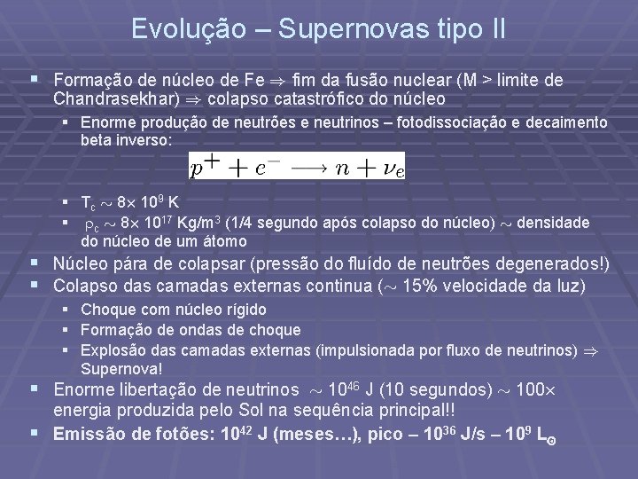 Evolução – Supernovas tipo II § Formação de núcleo de Fe ) fim da