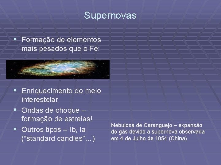 Supernovas § Formação de elementos mais pesados que o Fe: § Enriquecimento do meio