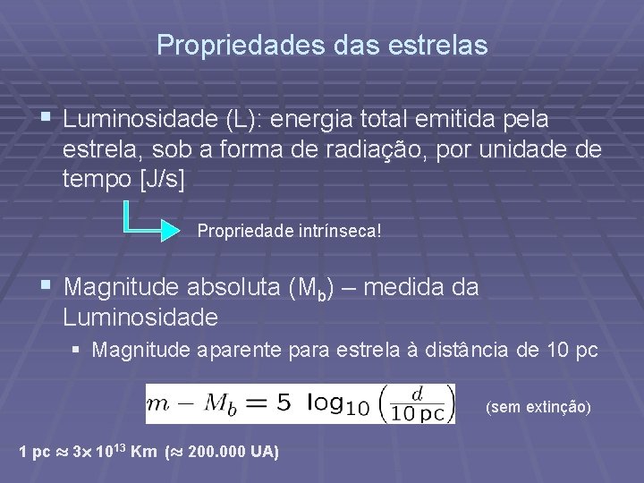 Propriedades das estrelas § Luminosidade (L): energia total emitida pela estrela, sob a forma