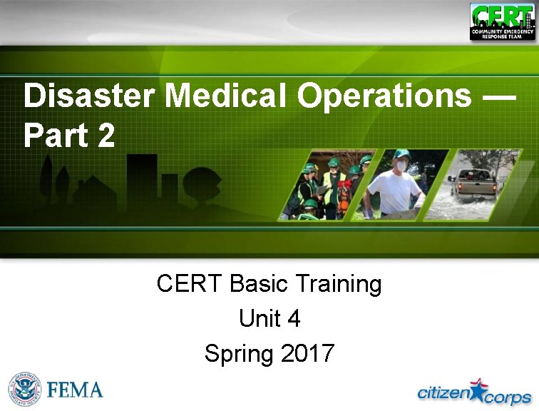 Disaster Medical Operations — Part 2 CERT Basic Training Unit 4 Spring 2017 