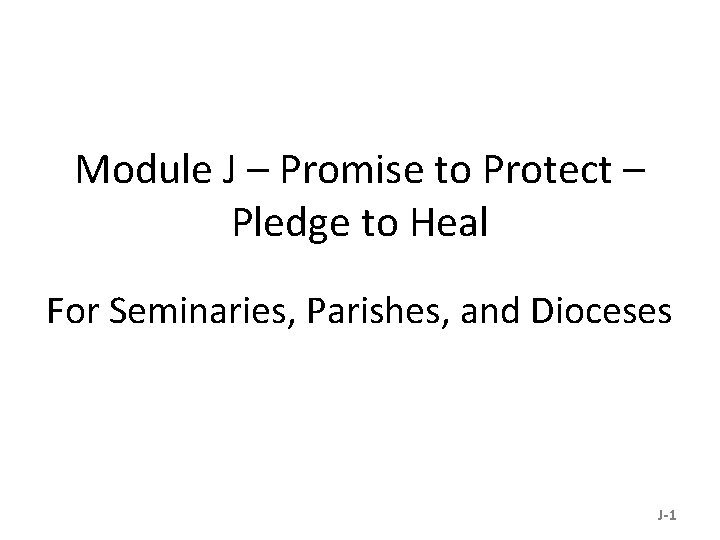 Module J – Promise to Protect – Pledge to Heal For Seminaries, Parishes, and