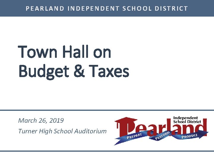 PEARLAND INDEPENDENT SCHOOL DISTRICT Town Hall on Budget & Taxes March 26, 2019 Turner