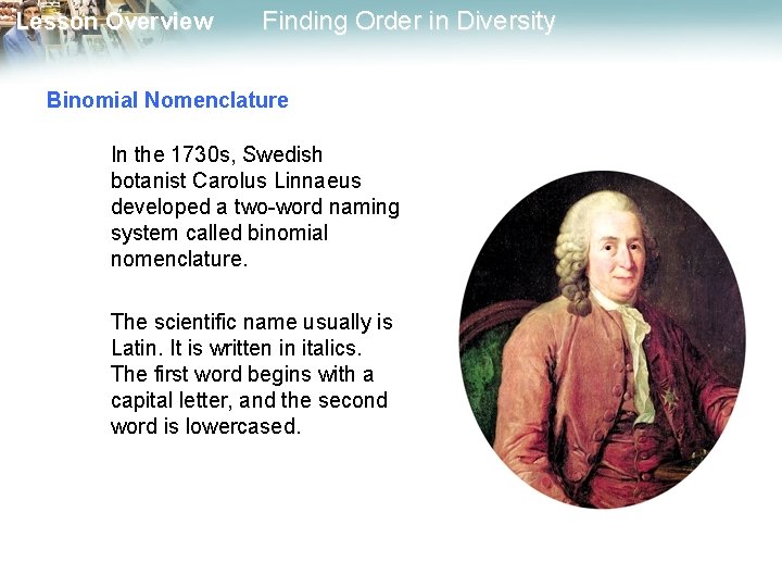 Lesson Overview Finding Order in Diversity Binomial Nomenclature In the 1730 s, Swedish botanist