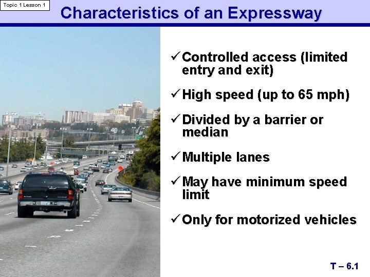 Topic 1 Lesson 1 Characteristics of an Expressway ü Controlled access (limited entry and