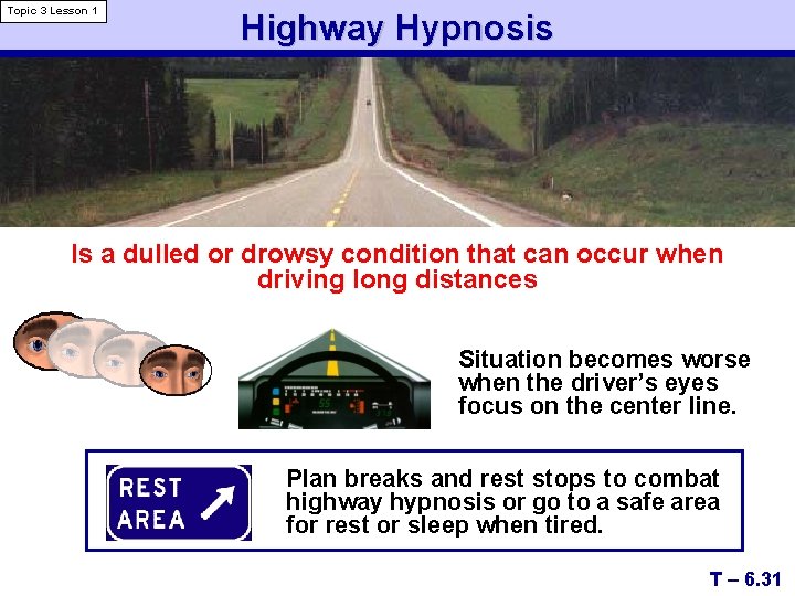 Topic 3 Lesson 1 Highway Hypnosis Is a dulled or drowsy condition that can