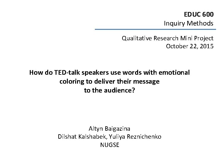 EDUC 600 Inquiry Methods Qualitative Research Mini Project October 22, 2015 How do TED-talk