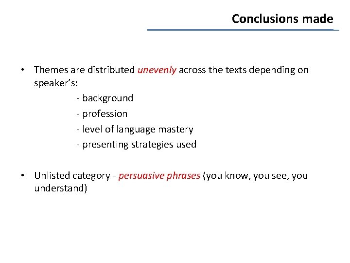 Conclusions made • Themes are distributed unevenly across the texts depending on speaker’s: -