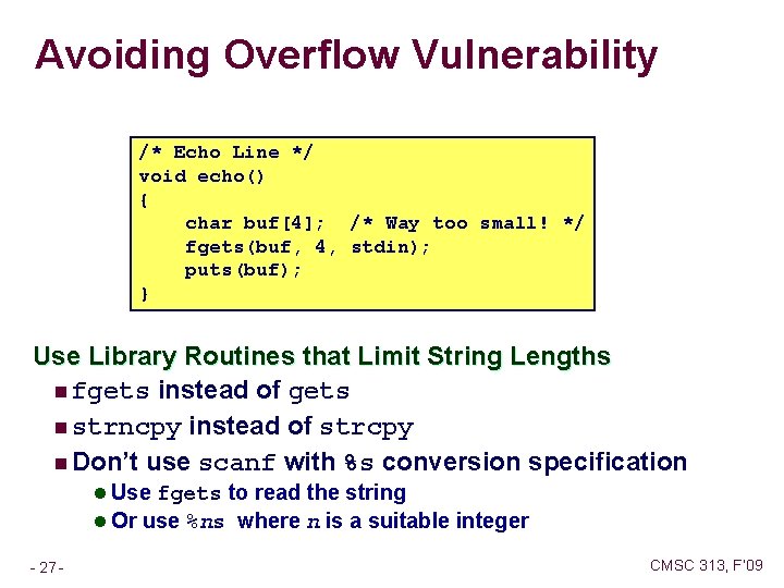 Avoiding Overflow Vulnerability /* Echo Line */ void echo() { char buf[4]; /* Way