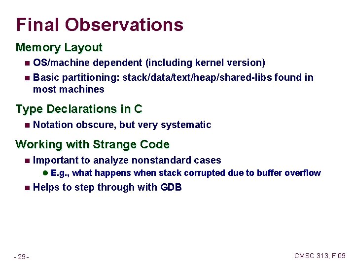 Final Observations Memory Layout n OS/machine dependent (including kernel version) n Basic partitioning: stack/data/text/heap/shared-libs