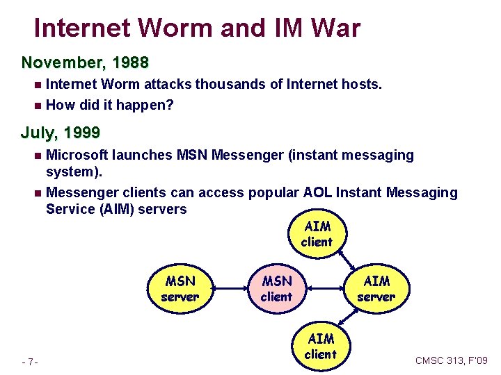 Internet Worm and IM War November, 1988 n Internet Worm attacks thousands of Internet