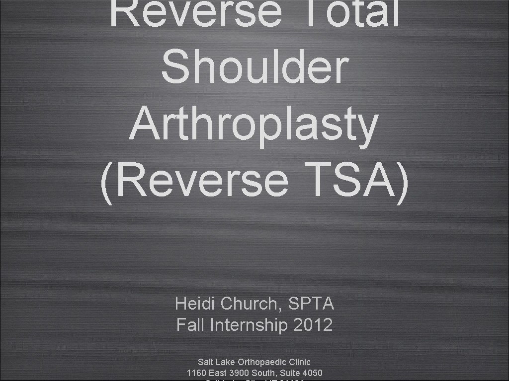 Reverse Total Shoulder Arthroplasty (Reverse TSA) Heidi Church, SPTA Fall Internship 2012 Salt Lake