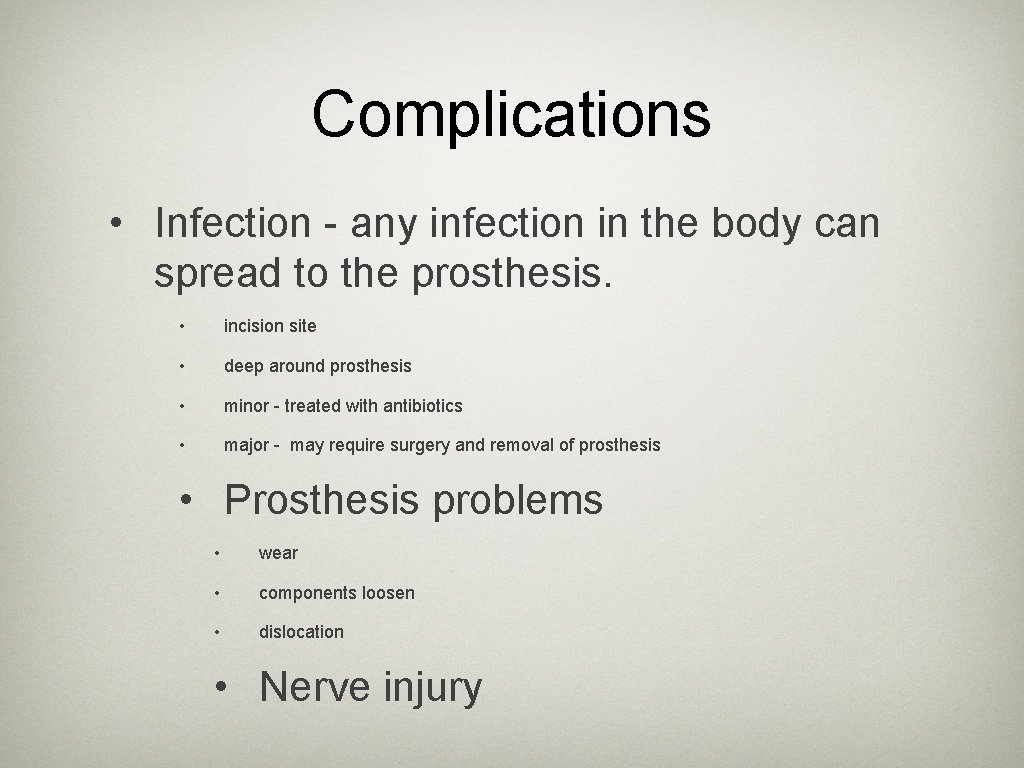 Complications • Infection - any infection in the body can spread to the prosthesis.