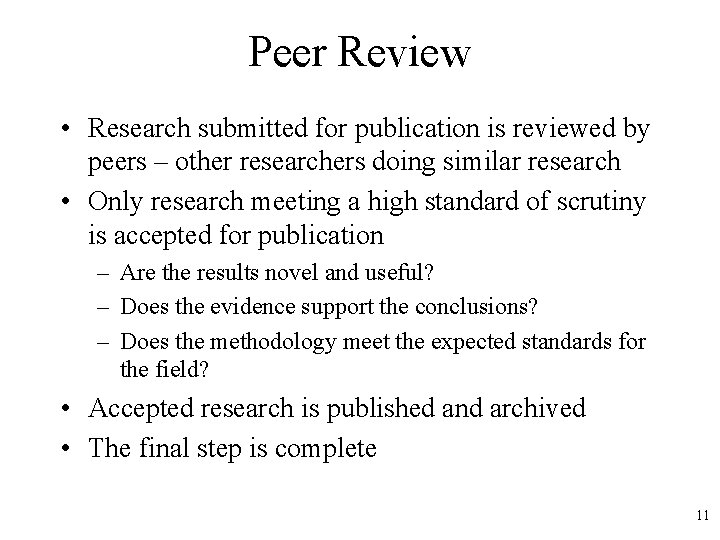 Peer Review • Research submitted for publication is reviewed by peers – other researchers