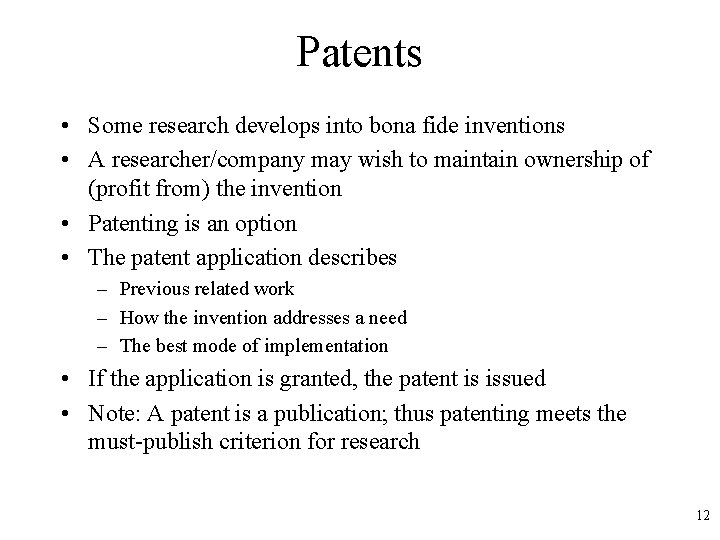 Patents • Some research develops into bona fide inventions • A researcher/company may wish