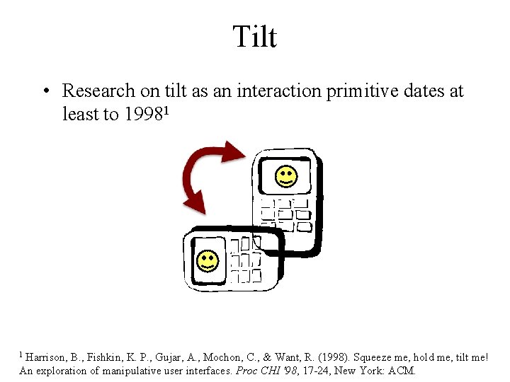 Tilt • Research on tilt as an interaction primitive dates at least to 19981