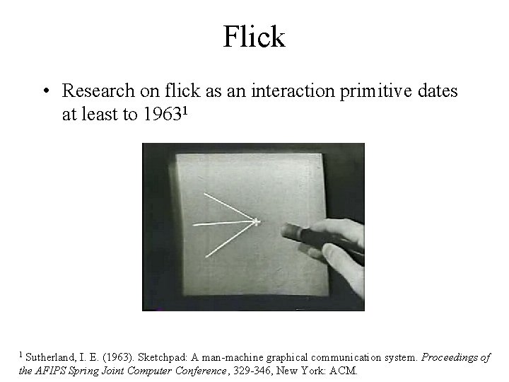 Flick • Research on flick as an interaction primitive dates at least to 19631
