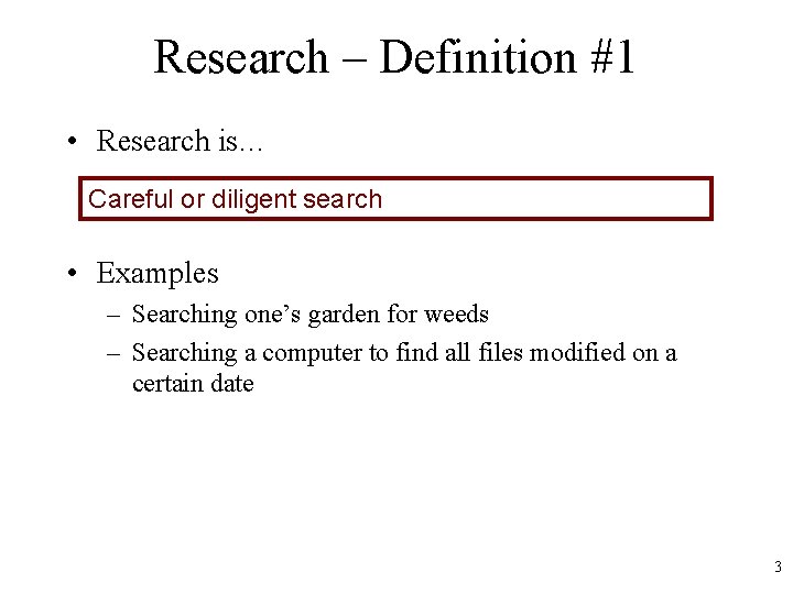 Research – Definition #1 • Research is… Careful or diligent search • Examples –