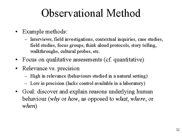 Observational Method • Example methods: – Interviews, field investigations, contextual inquiries, case studies, field