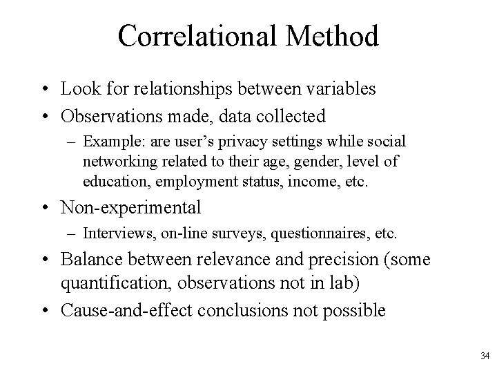 Correlational Method • Look for relationships between variables • Observations made, data collected –