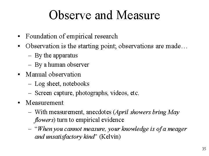 Observe and Measure • Foundation of empirical research • Observation is the starting point;