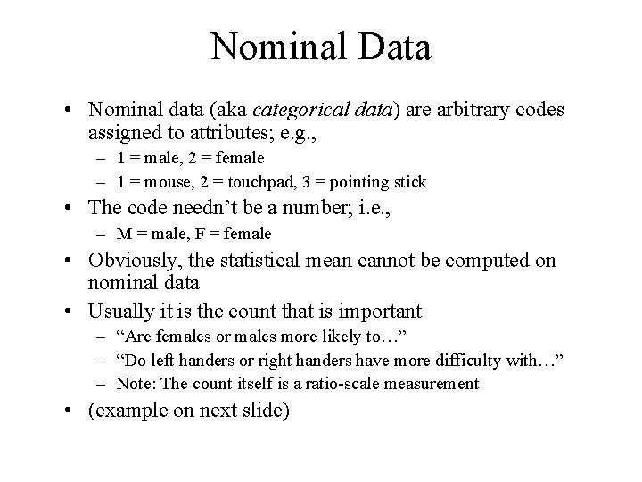 Nominal Data • Nominal data (aka categorical data) are arbitrary codes assigned to attributes;