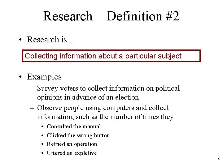 Research – Definition #2 • Research is… Collecting information about a particular subject •