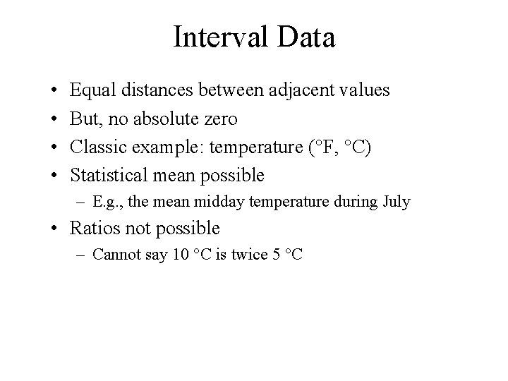 Interval Data • • Equal distances between adjacent values But, no absolute zero Classic
