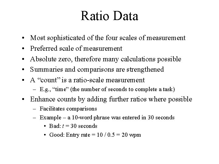 Ratio Data • • • Most sophisticated of the four scales of measurement Preferred