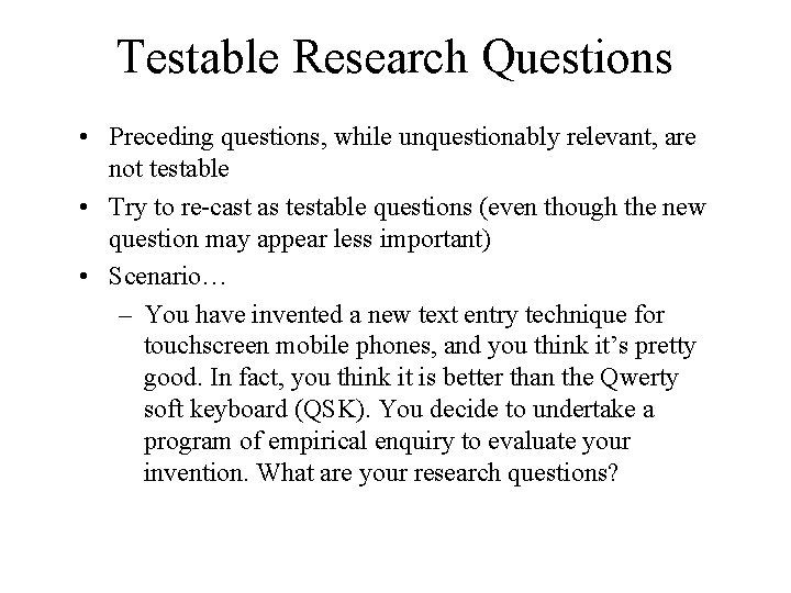 Testable Research Questions • Preceding questions, while unquestionably relevant, are not testable • Try