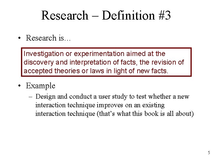 Research – Definition #3 • Research is… Investigation or experimentation aimed at the discovery