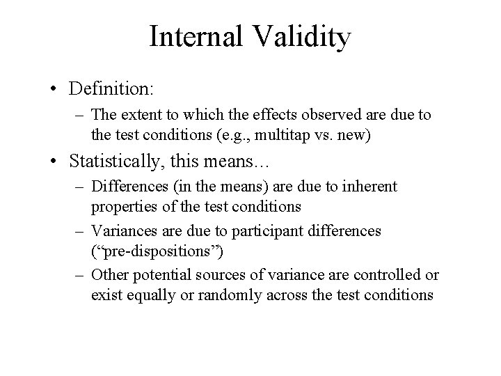 Internal Validity • Definition: – The extent to which the effects observed are due