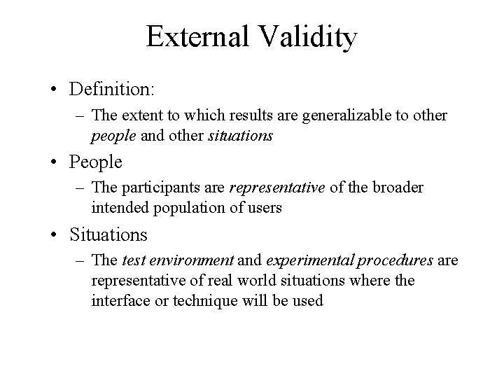 External Validity • Definition: – The extent to which results are generalizable to other