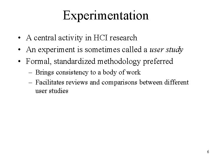 Experimentation • A central activity in HCI research • An experiment is sometimes called