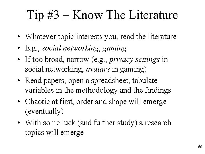 Tip #3 – Know The Literature • Whatever topic interests you, read the literature