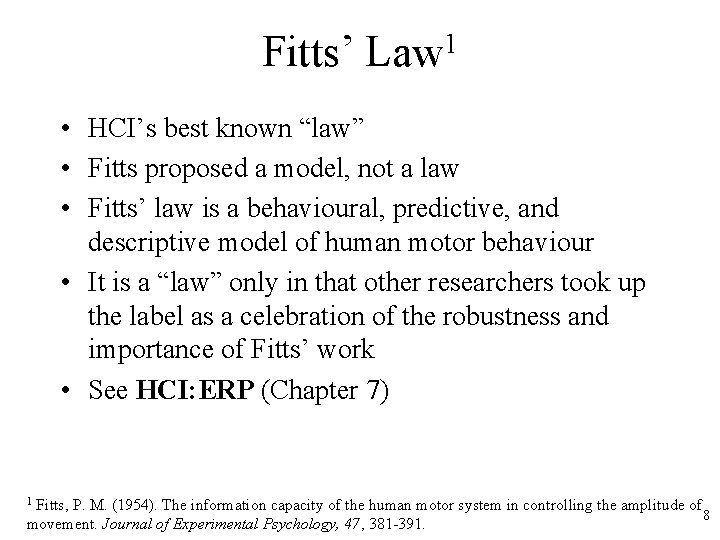 Fitts’ Law 1 • HCI’s best known “law” • Fitts proposed a model, not